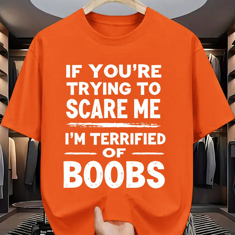 Crew Neck T-Shirt: If You Try to Scare Me, I'Ll Be Breast-Fed Scared!