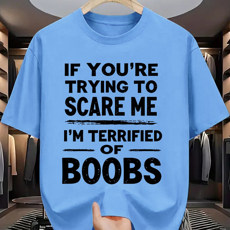 Crew Neck T-Shirt: If You Try to Scare Me, I'Ll Be Breast-Fed Scared!