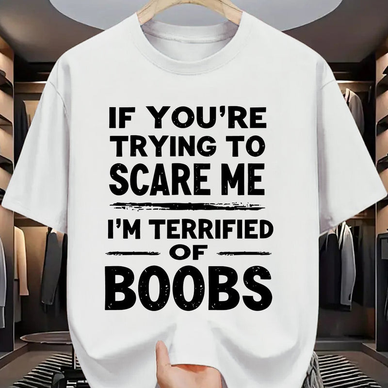 Crew Neck T-Shirt: If You Try to Scare Me, I'Ll Be Breast-Fed Scared!