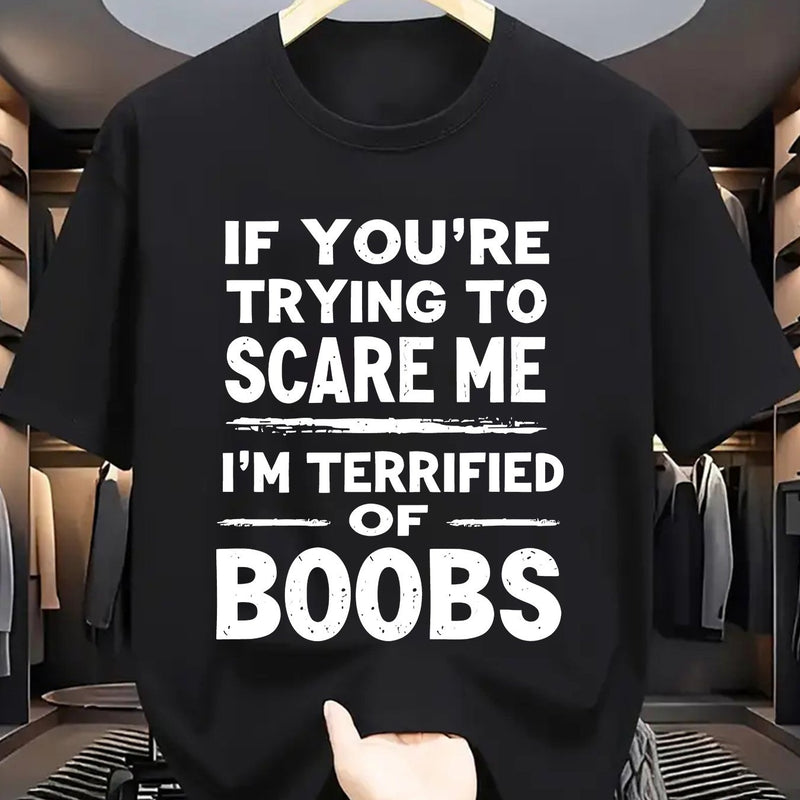 Crew Neck T-Shirt: If You Try to Scare Me, I'Ll Be Breast-Fed Scared!