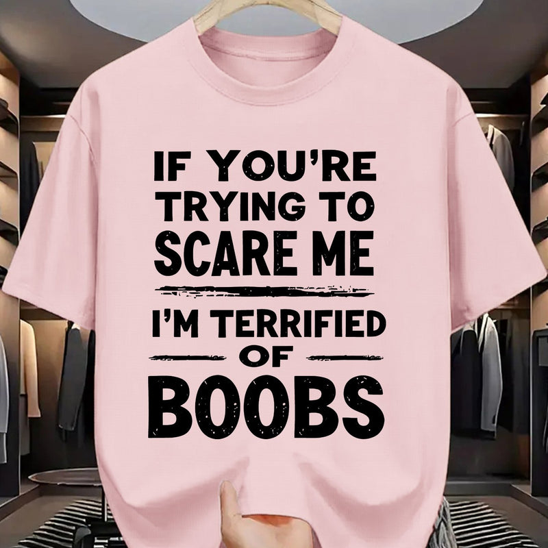 Crew Neck T-Shirt: If You Try to Scare Me, I'Ll Be Breast-Fed Scared!