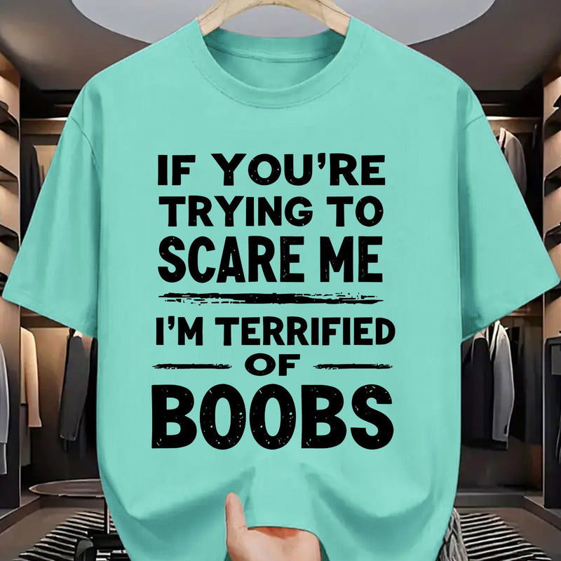 Crew Neck T-Shirt: If You Try to Scare Me, I'Ll Be Breast-Fed Scared!