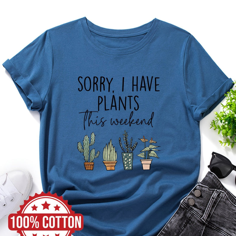 Women's "Sorry, I Have Plants This Weekend" Graphic T-Shirt.