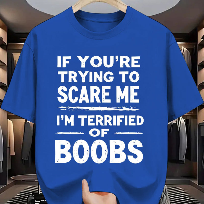 Crew Neck T-Shirt: If You Try to Scare Me, I'Ll Be Breast-Fed Scared!