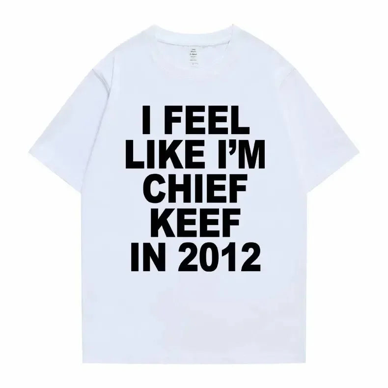 Women Men I Feel Like I'm Chief Keef Graphic Print Tshirt Summer.