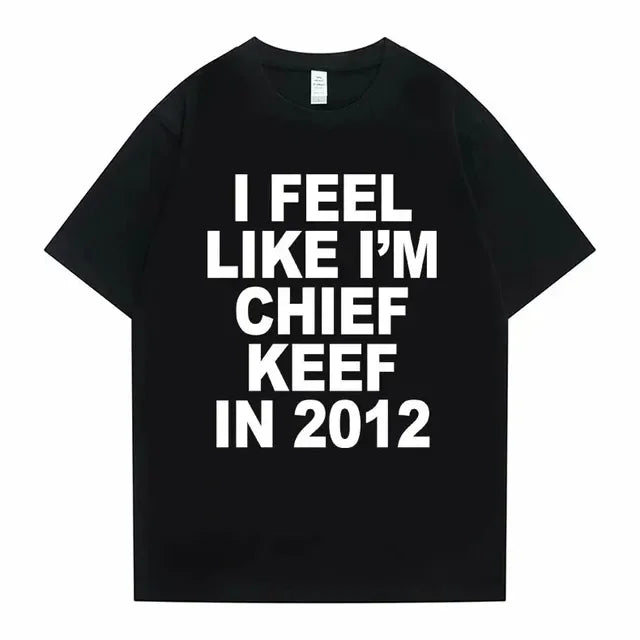 Women Men I Feel Like I'm Chief Keef Graphic Print Tshirt Summer.