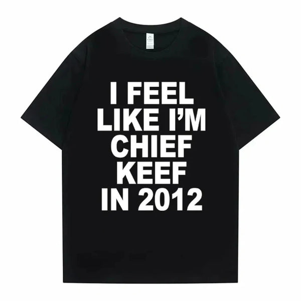 Women Men I Feel Like I'm Chief Keef Graphic Print Tshirt Summer.