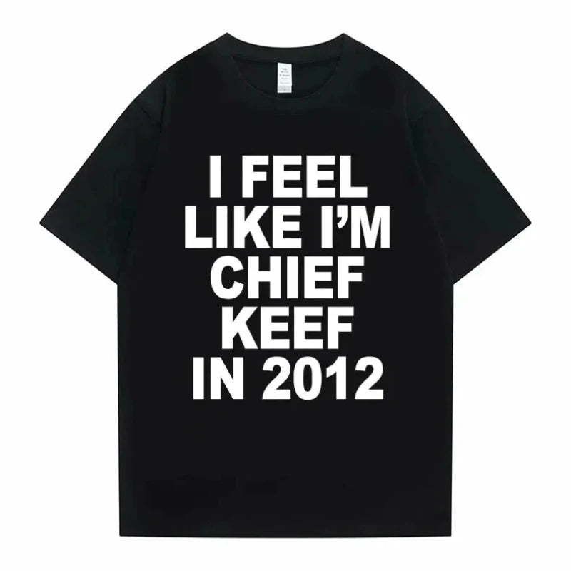 Women Men I Feel Like I'm Chief Keef Graphic Print Tshirt Summer.