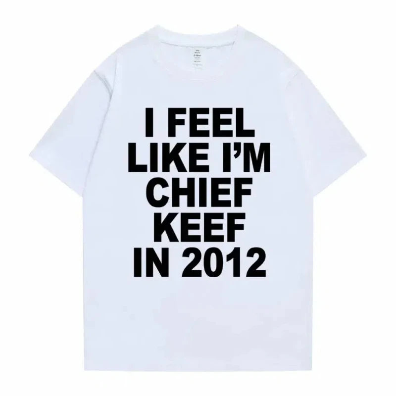 Women Men I Feel Like I'm Chief Keef Graphic Print Tshirt Summer.