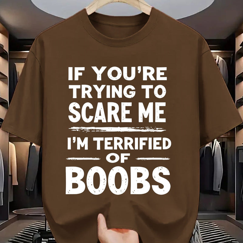 Crew Neck T-Shirt: If You Try to Scare Me, I'Ll Be Breast-Fed Scared!