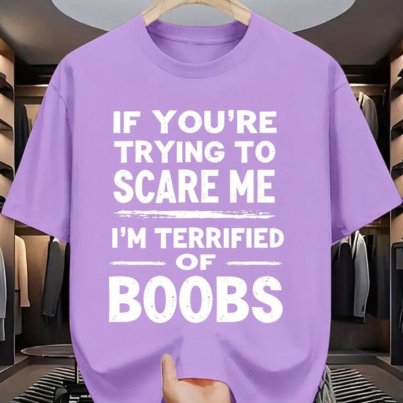 Crew Neck T-Shirt: If You Try to Scare Me, I'Ll Be Breast-Fed Scared!
